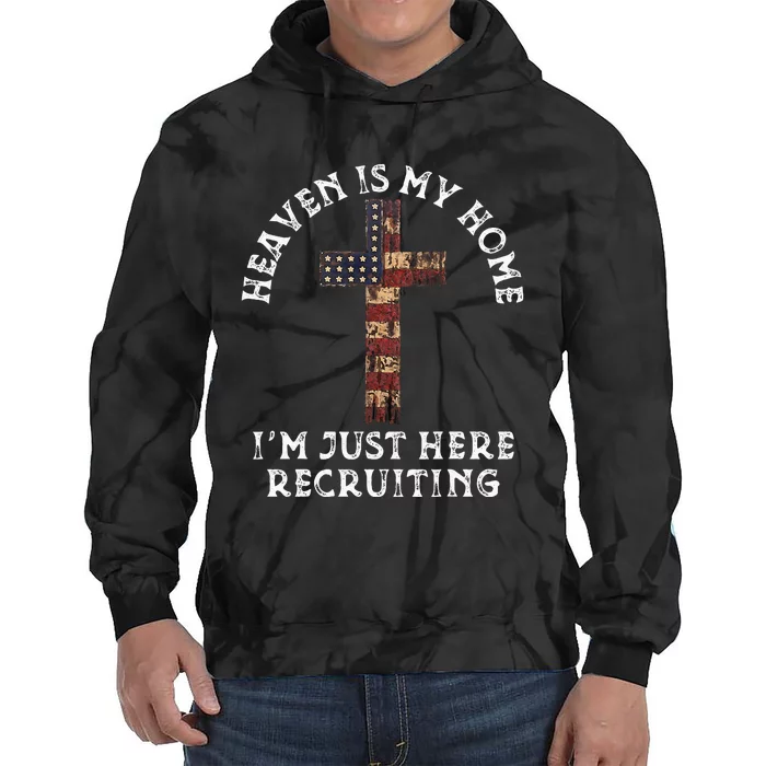 Heaven Is My Home Im Just Here Recruiting Funny Christian Tie Dye Hoodie