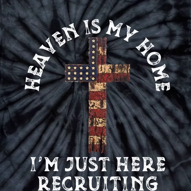 Heaven Is My Home Im Just Here Recruiting Funny Christian Tie-Dye T-Shirt