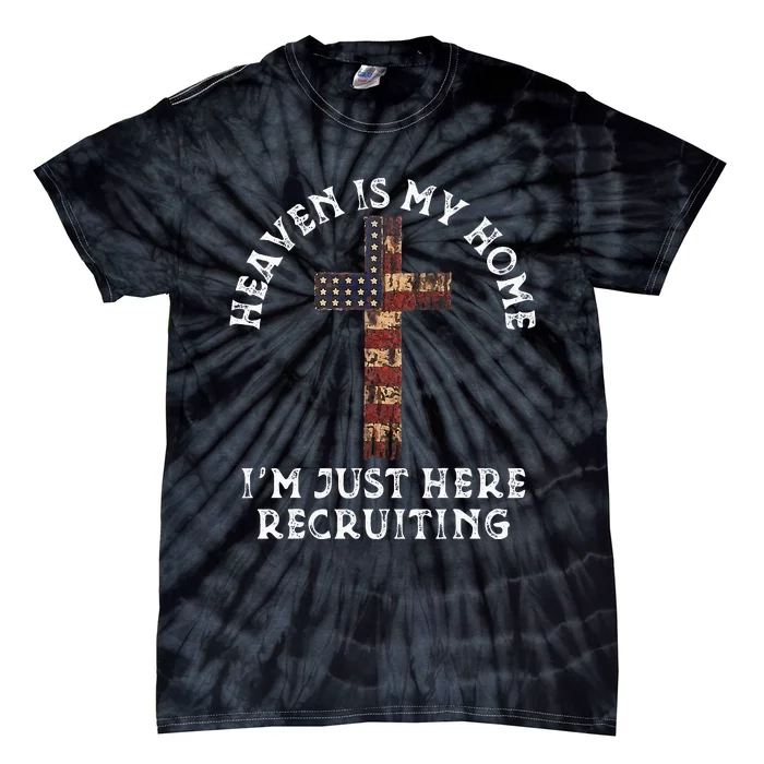 Heaven Is My Home Im Just Here Recruiting Funny Christian Tie-Dye T-Shirt