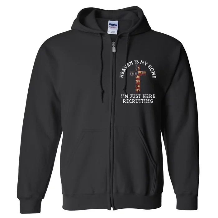 Heaven Is My Home Im Just Here Recruiting Funny Christian Full Zip Hoodie