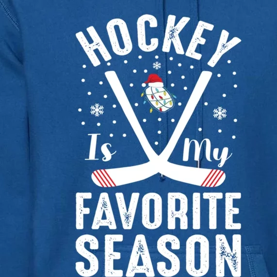 Hockey Is My Favorite Season Ice Hockey Player Christmas Meaningful Gift Premium Hoodie