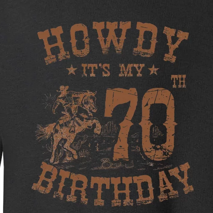 Howdy ItS My 70th Birthday Western Cowboy 70 Years Old Bday Toddler Sweatshirt