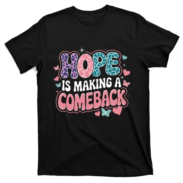 Hope Is Making A Comeback T-Shirt