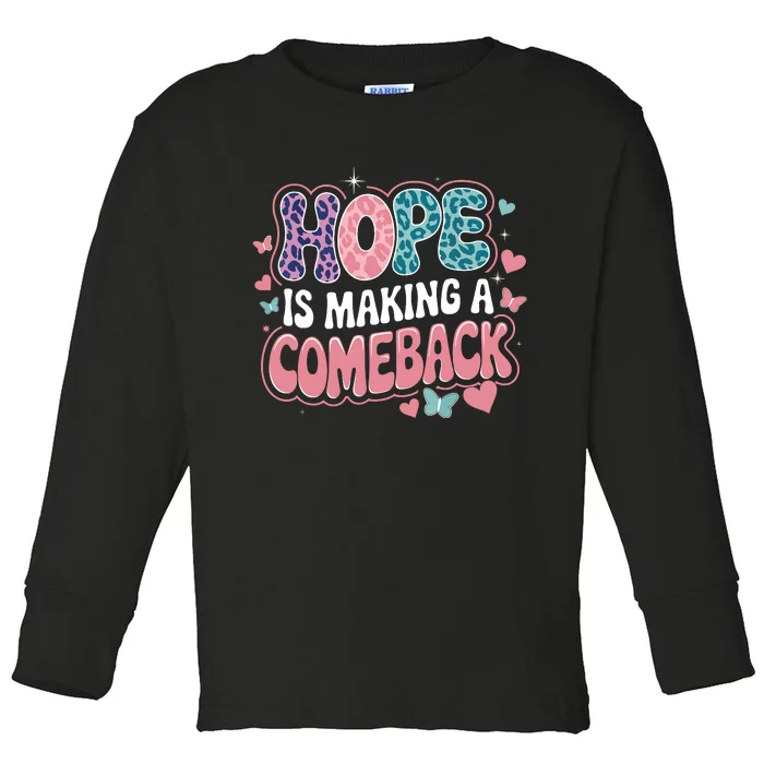 Hope Is Making A Comeback Toddler Long Sleeve Shirt