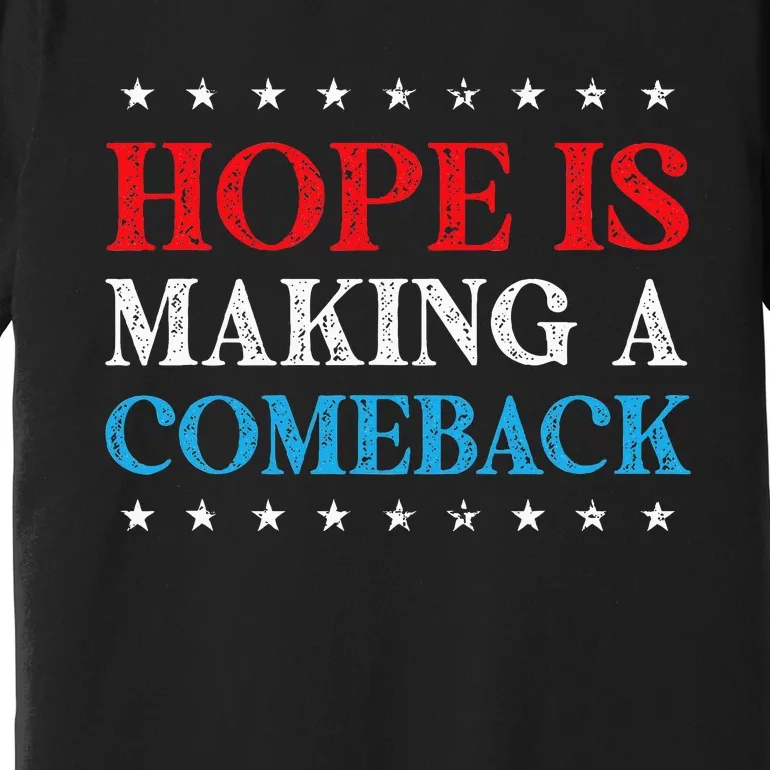 Hope Is Making A Comeback 2024 Kamala Premium T-Shirt