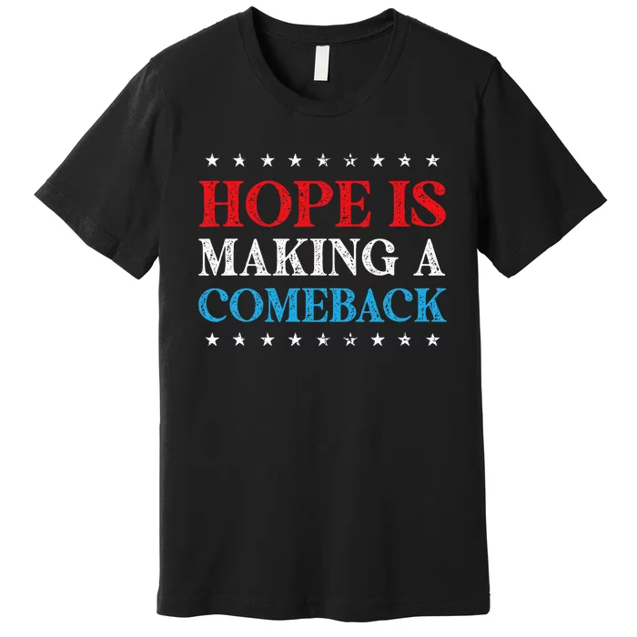 Hope Is Making A Comeback 2024 Kamala Premium T-Shirt