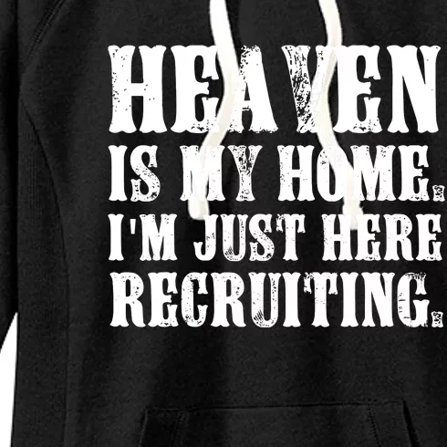 Heaven Is My Home Im Just Here Recruiting Funny Christian Women's Fleece Hoodie