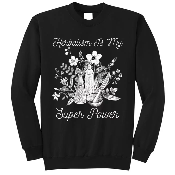 Herbalism Is My Super Power Herbal Medicine Herbalist Tall Sweatshirt