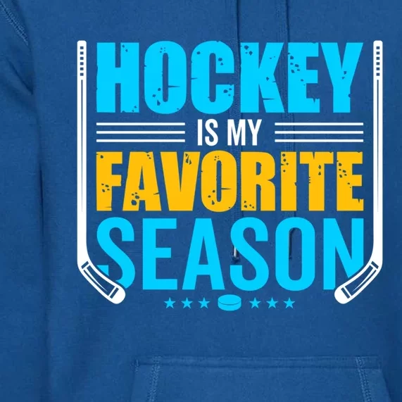 Hockey Is My Favorite Season Funny Sports Lovers Product Gift Premium Hoodie