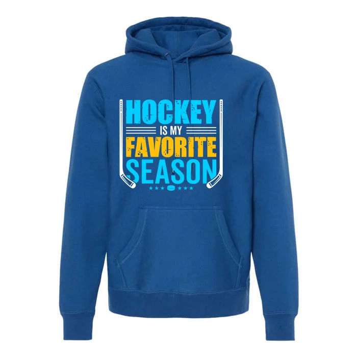 Hockey Is My Favorite Season Funny Sports Lovers Product Gift Premium Hoodie