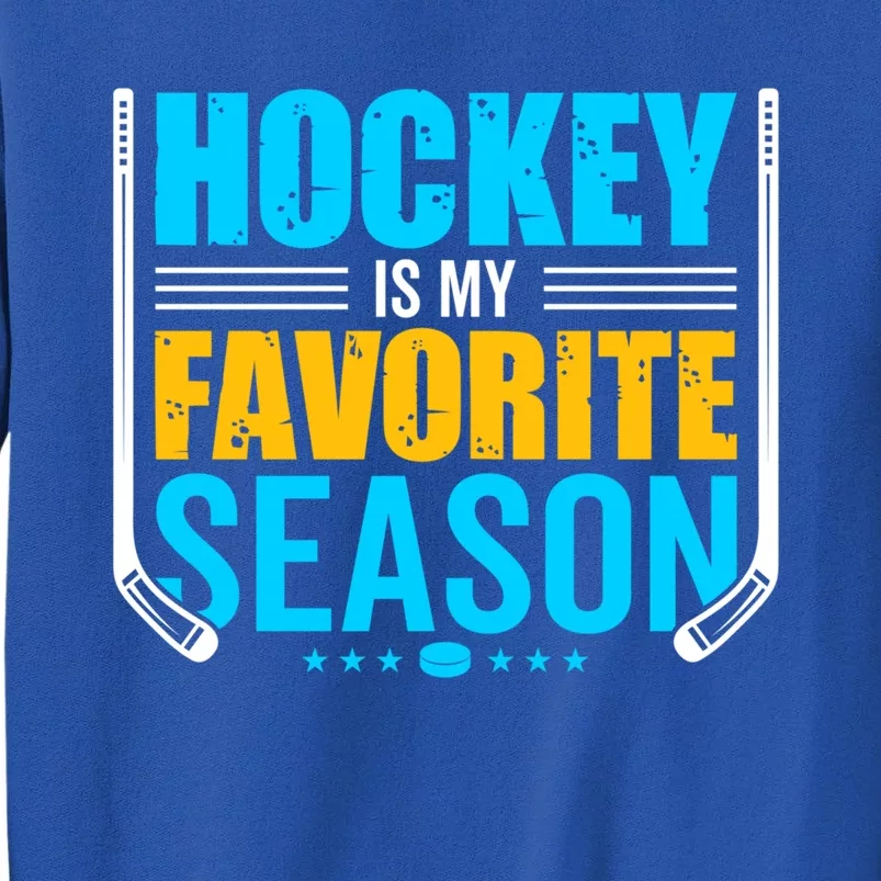 Hockey Is My Favorite Season Funny Sports Lovers Product Gift Tall Sweatshirt