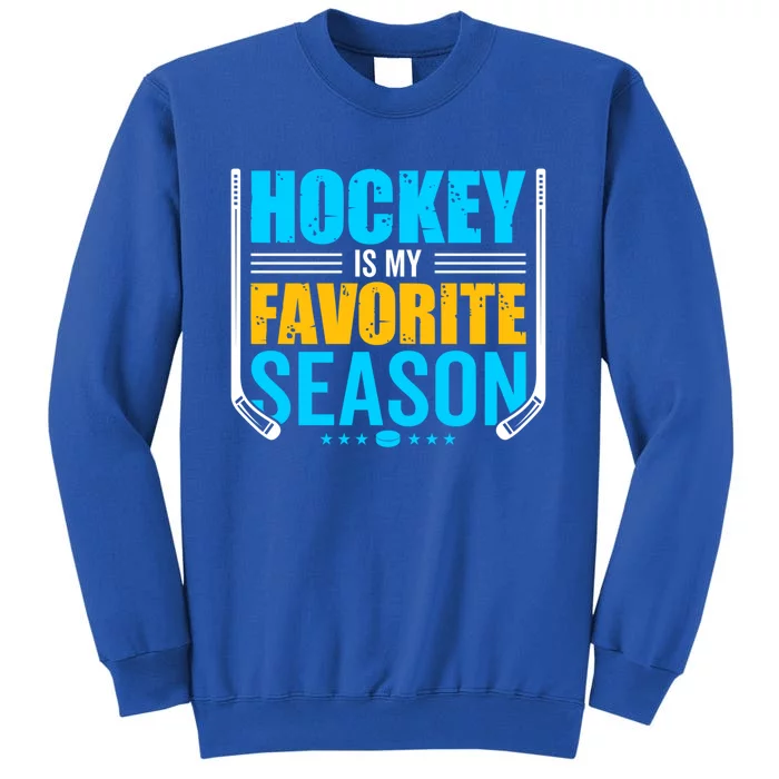 Hockey Is My Favorite Season Funny Sports Lovers Product Gift Tall Sweatshirt