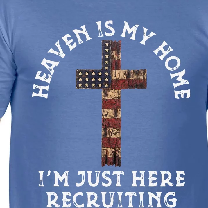 Heaven Is My Home Im Just Here Recruiting Funny Christian Comfort Colors T-Shirt