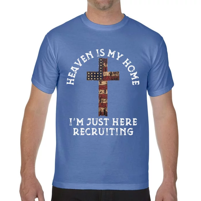 Heaven Is My Home Im Just Here Recruiting Funny Christian Comfort Colors T-Shirt