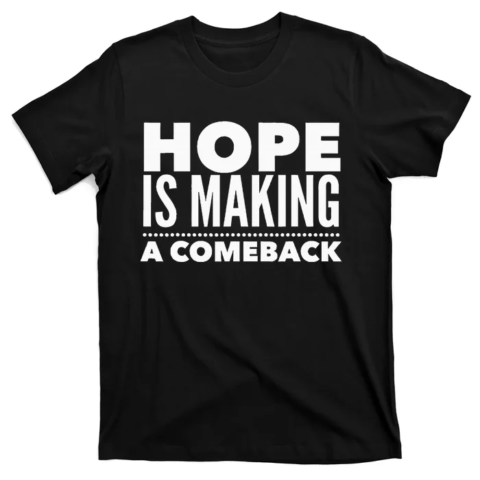 Hope Is Making A Comeback Political Election T-Shirt