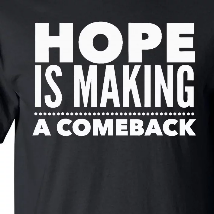 Hope Is Making A Comeback Political Election Tall T-Shirt