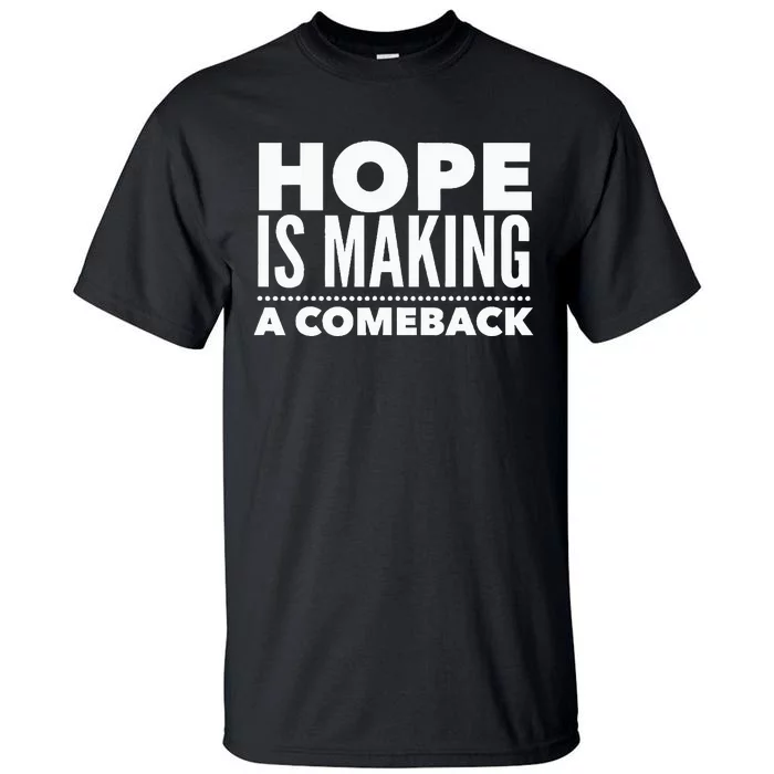 Hope Is Making A Comeback Political Election Tall T-Shirt