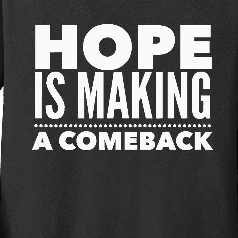 Hope Is Making A Comeback Political Election Kids Long Sleeve Shirt