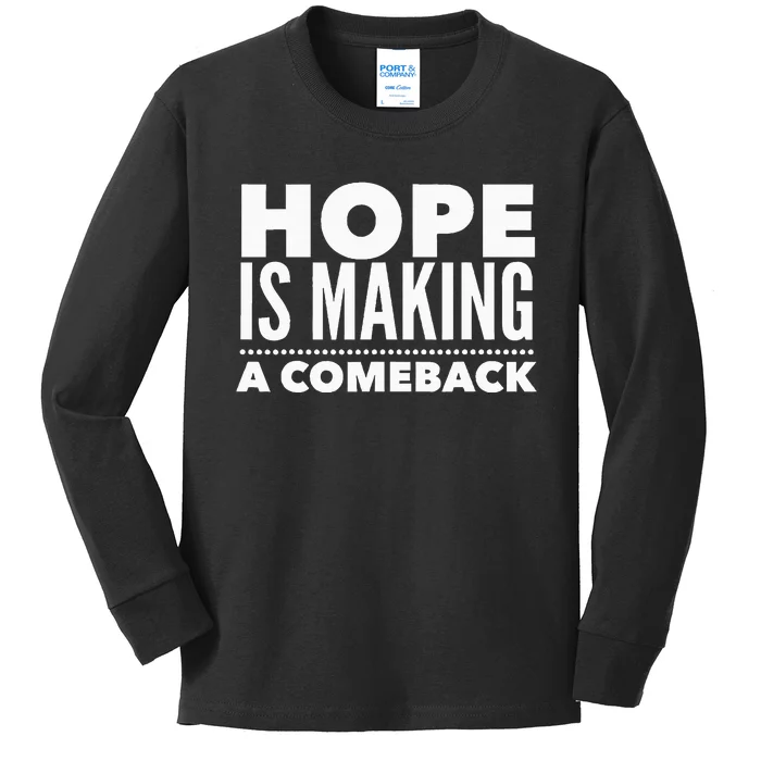 Hope Is Making A Comeback Political Election Kids Long Sleeve Shirt