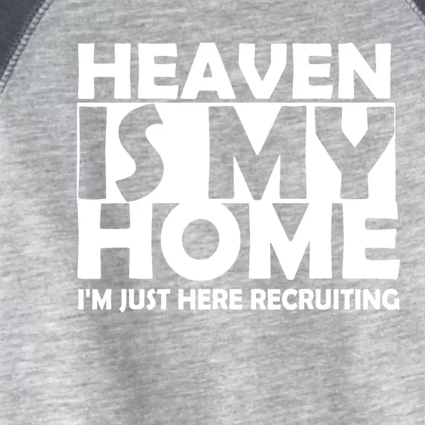 Heaven Is My Home I M Just Here Recruiting Toddler Fine Jersey T-Shirt