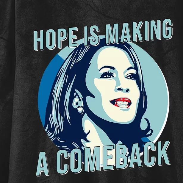 Hope Is Making A Comeback Kamala 2024 Hooded Wearable Blanket