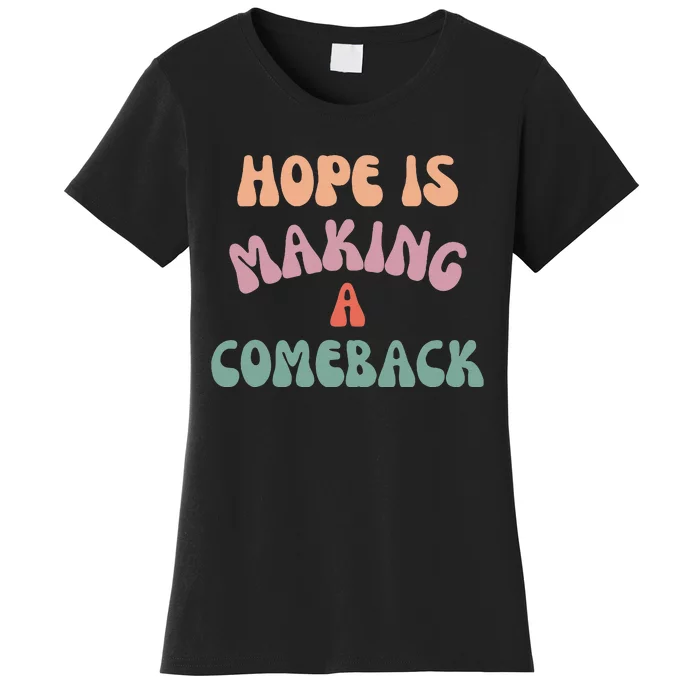 Hope Is Making A Comeback Women's T-Shirt