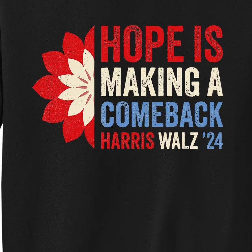 Hope Is Making A Comeback Kamala Harris Tim Walz Tall Sweatshirt