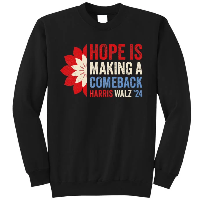 Hope Is Making A Comeback Kamala Harris Tim Walz Tall Sweatshirt