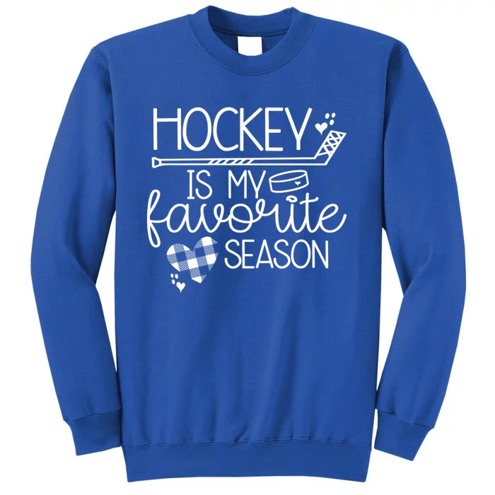 Hockey Is My Favorite Season Cute Hockey Lover Funny Gift Cute Gift Tall Sweatshirt