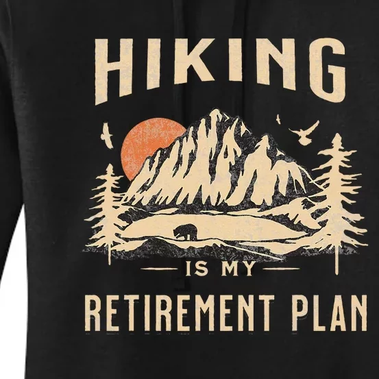 Hiking Is My Retirement Plan Funny Hiking Women's Pullover Hoodie