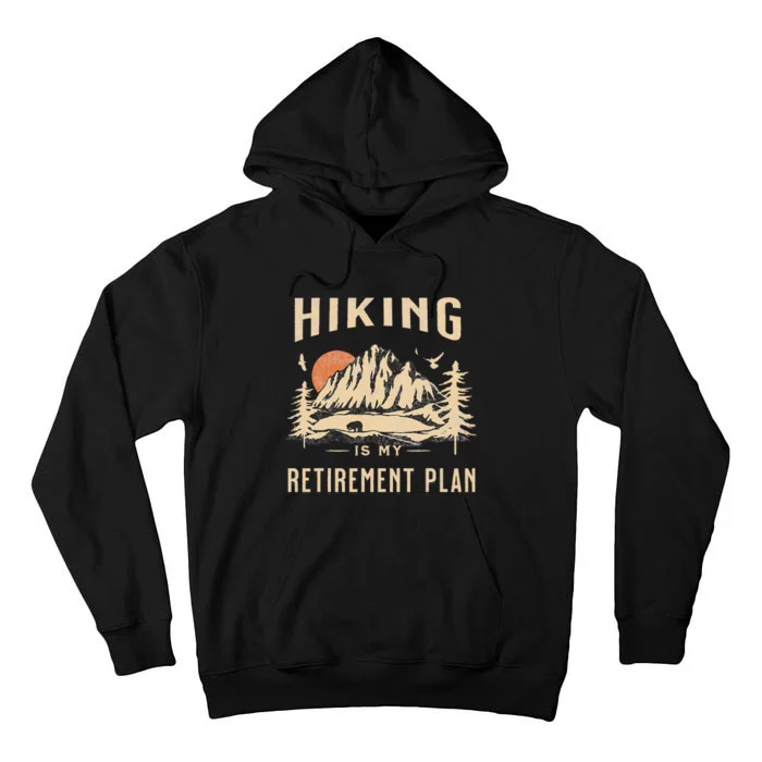 Hiking Is My Retirement Plan Funny Hiking Tall Hoodie