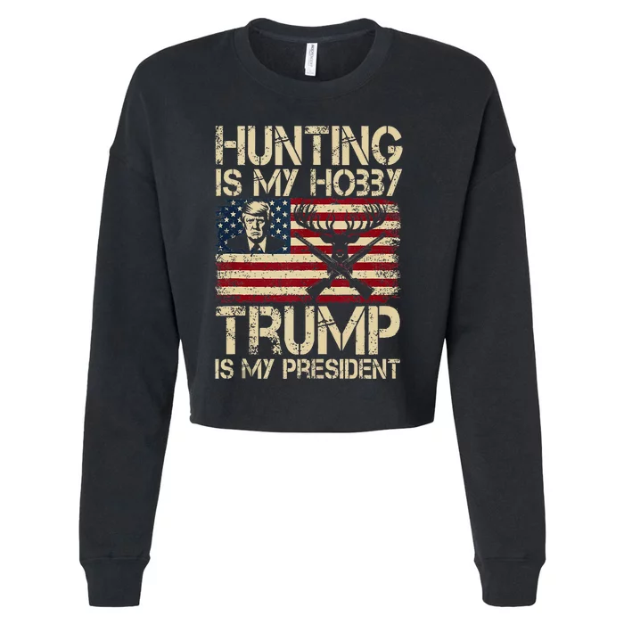 Hunting Is My Hobby & Trump Is My President Cropped Pullover Crew