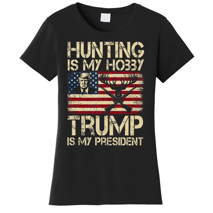 Hunting Is My Hobby & Trump Is My President Women's T-Shirt