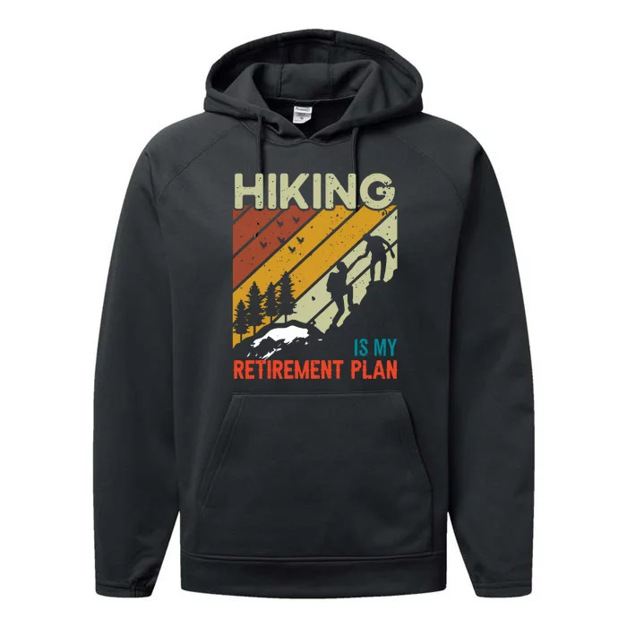 Hiking Is My Retirement Plan Funny Hiking Is My Retirement Plan Performance Fleece Hoodie