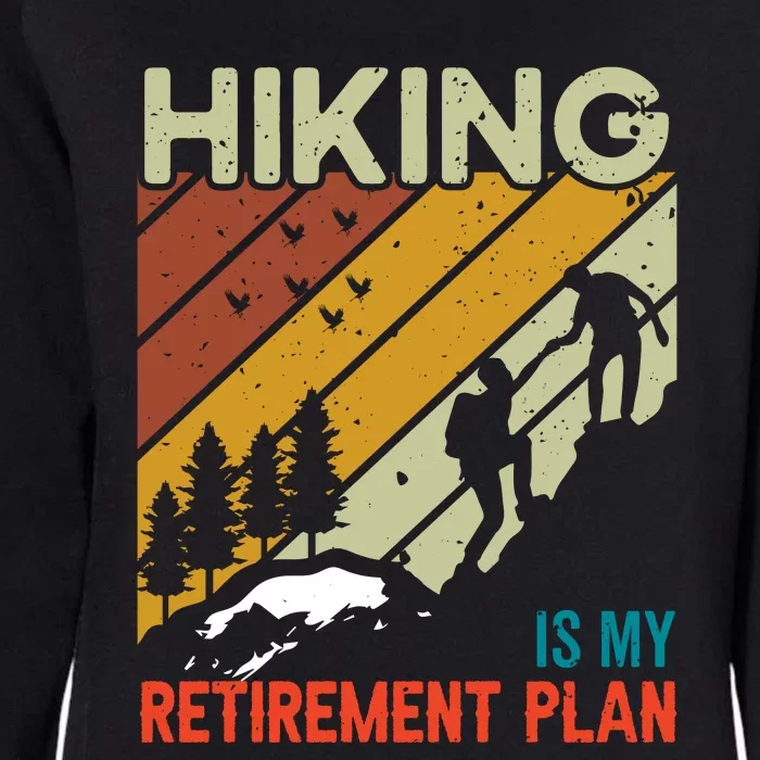 Hiking Is My Retirement Plan Funny Hiking Is My Retirement Plan Womens California Wash Sweatshirt