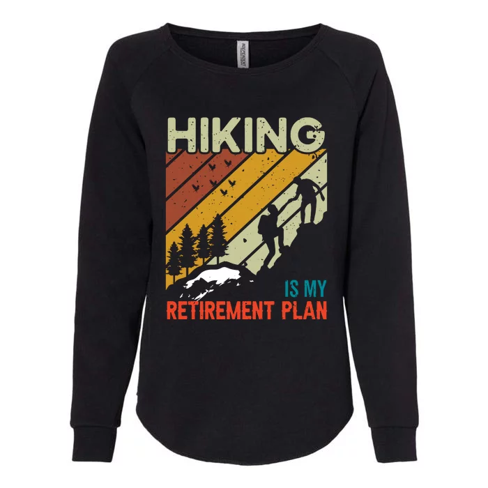 Hiking Is My Retirement Plan Funny Hiking Is My Retirement Plan Womens California Wash Sweatshirt