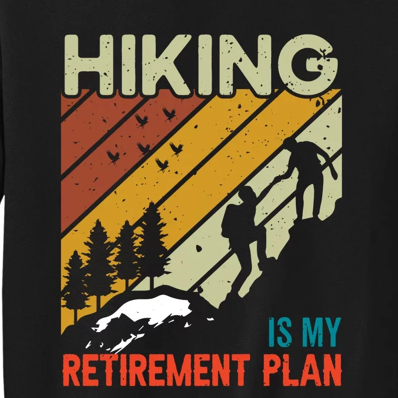 Hiking Is My Retirement Plan Funny Hiking Is My Retirement Plan Tall Sweatshirt