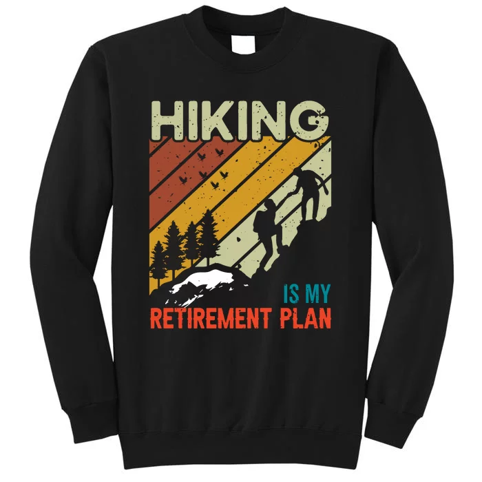 Hiking Is My Retirement Plan Funny Hiking Is My Retirement Plan Tall Sweatshirt