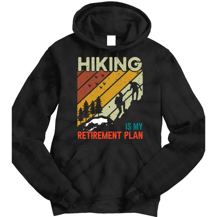 Hiking Is My Retirement Plan Funny Hiking Is My Retirement Plan Tie Dye Hoodie