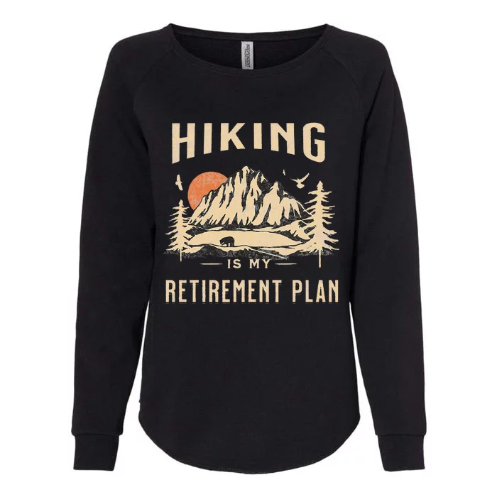 Hiking Is My Retirement Plan Funny Hiking Womens California Wash Sweatshirt