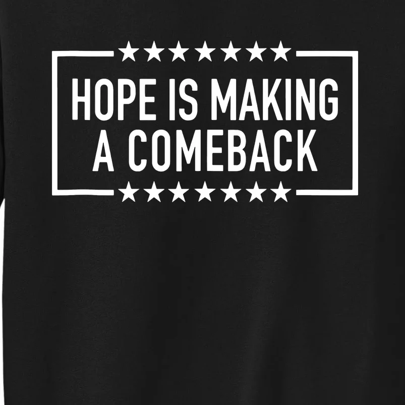 Hope Is Making A Comeback Tall Sweatshirt