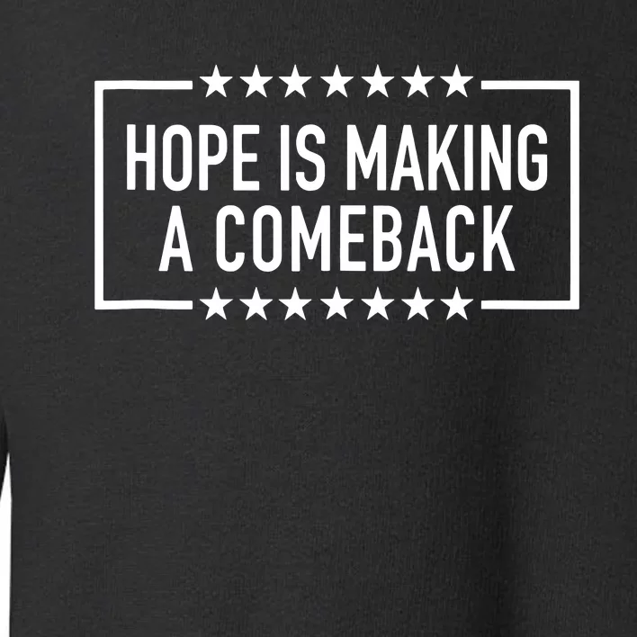 Hope Is Making A Comeback Toddler Sweatshirt