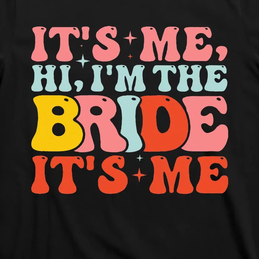 Hi It's Me Hi I'm The Bride It's Me T-Shirt