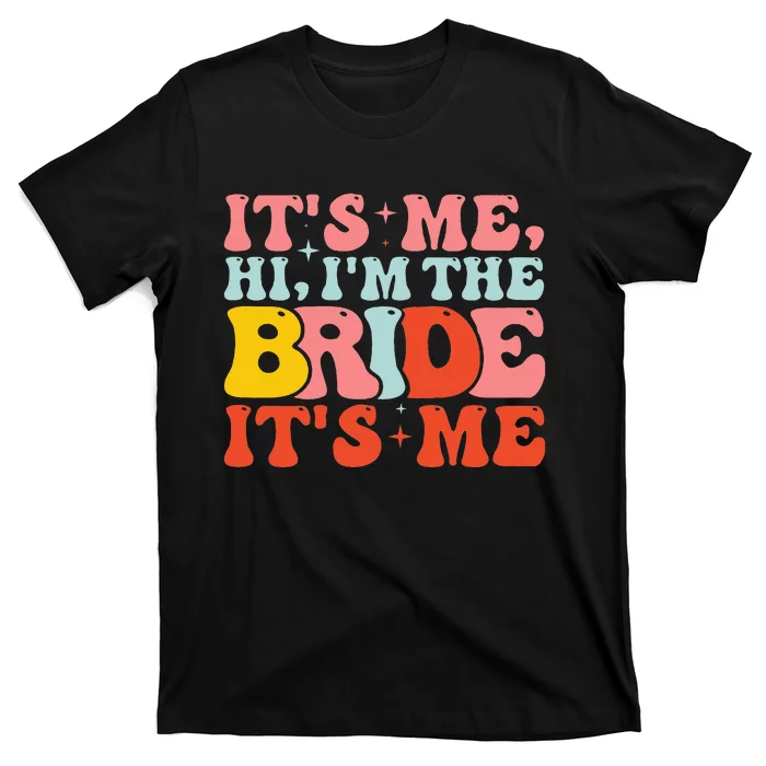 Hi It's Me Hi I'm The Bride It's Me T-Shirt