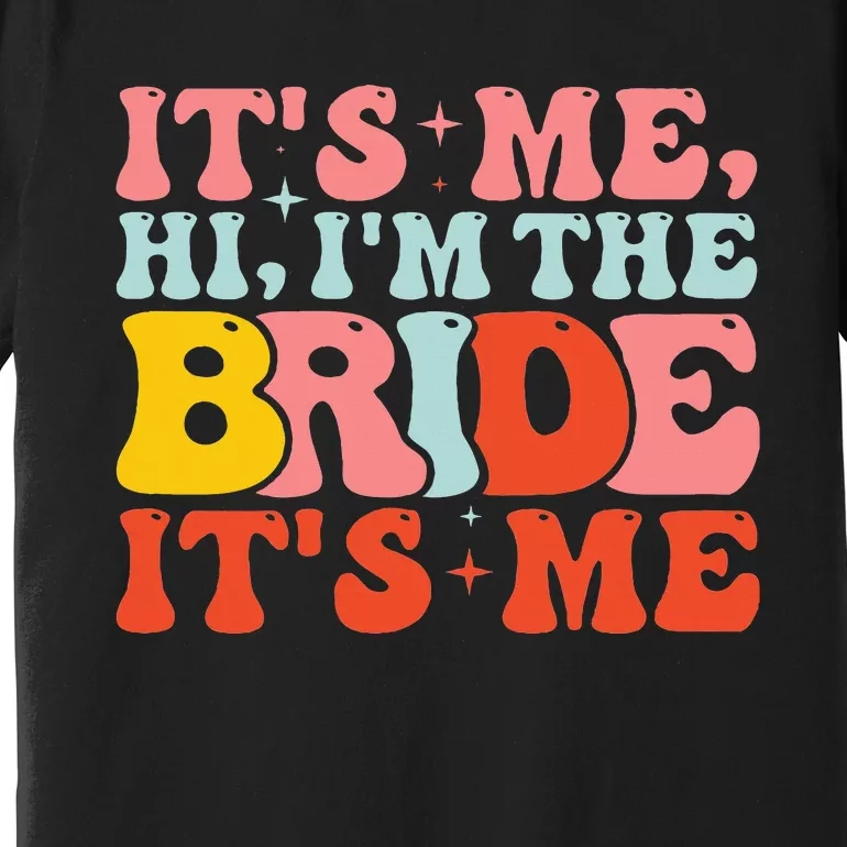 Hi It's Me Hi I'm The Bride It's Me Premium T-Shirt