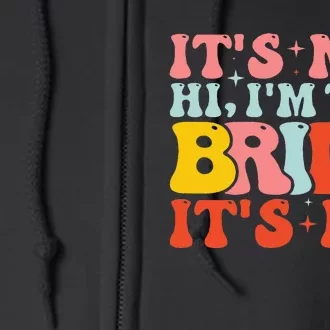 Hi It's Me Hi I'm The Bride It's Me Full Zip Hoodie