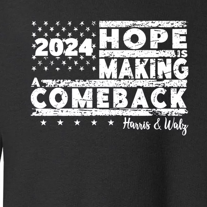 Hope Is Making A Comeback Harris Walz Toddler Sweatshirt