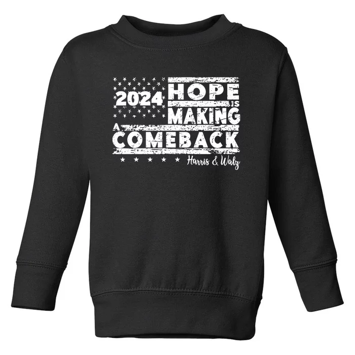 Hope Is Making A Comeback Harris Walz Toddler Sweatshirt