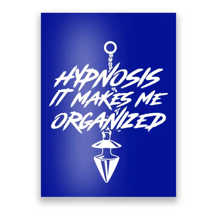 Hypnosis It Makes Me Organized Hypnotic Illusion Hypnosis Gift Poster