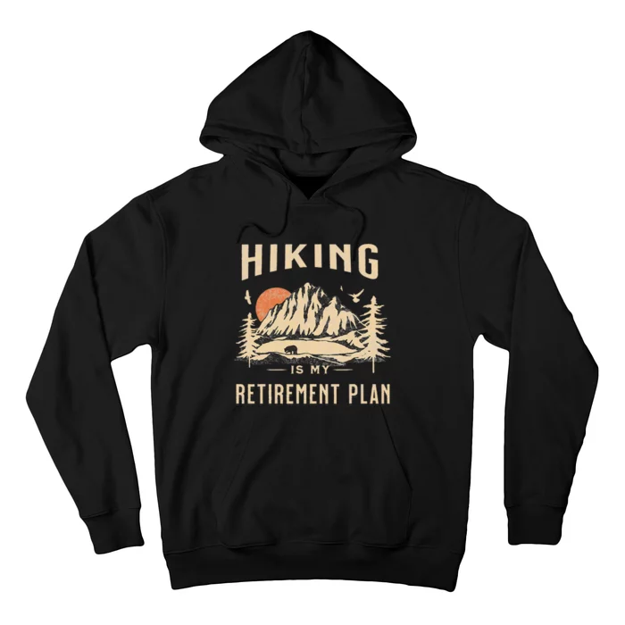 Hiking Is My Retirement Plan Funny Hiking Hoodie